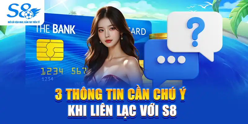 3 thông tin cần chú ý khi liên lạc với S8