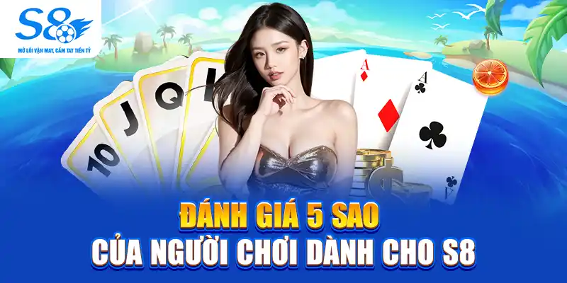 Đánh giá 5 sao của người chơi dành cho S8