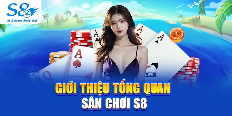 Giới thiệu tổng quan sân chơi S8