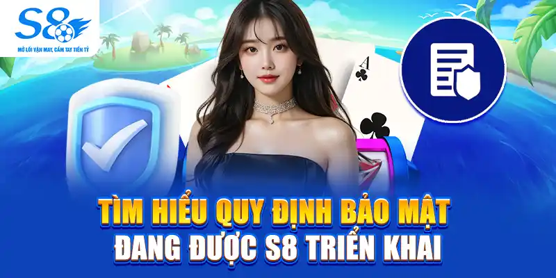 Tìm hiểu quy định bảo mật đang được S8 triển khai