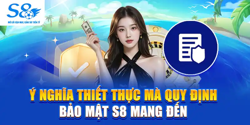 Ý nghĩa thiết thực mà quy định bảo mật S8 mang đến